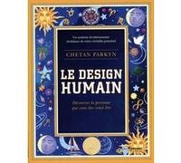 Le design humain - Découvrez la personne que vous êtes censé être Chetan Parkyn (Auteur), Catherine Andral (Traduction)