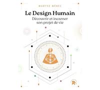 Le Design Humain: Découvrir et incarner son projet de vie