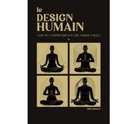 Le Design Humain: l'art de comprendre son mécanisme unique