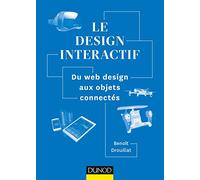 Le design interactif - Du web design aux objets connectés: Du web design aux objets connectés