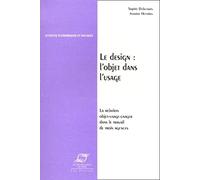Le Design. L'objet dans l'usage ; la relation objet - usage - usager dans le travail de trois agences