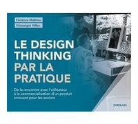 Le design thinking par la pratique Florence Mathieu (Auteur), Véronique Hillen (Auteur), Jean-Philippe Arnoux (Auteur)