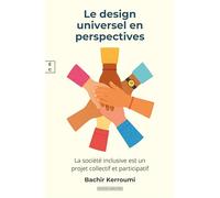 LE DESIGN UNIVERSEL EN PERSPECTIVES : LA SOCIÉTÉ INCLUSIVE EST UN PROJET COLLECTIF ET PARTICIPATIF
