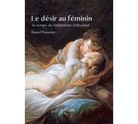 Le désir au féminin Au temps du Sublimisme (1780-1820) - Daniel Teysseire - Persee - broché - Essai