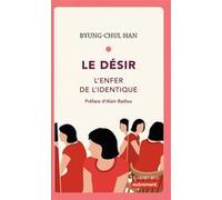 Le Désir Byung-Chul Han (Auteur), Alain Badiou (Préface), Olivier Mannoni (Traduction)