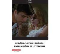 Le désir chez Luis Bunuel entre cinéma et littérature Claire Picod (Auteur)