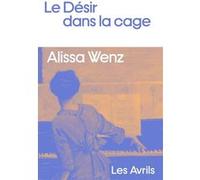 Le Désir dans la cage Alissa Wenz (Auteur)