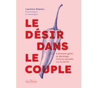 Le désir dans le couple - Comment gérer le décalage d'envie sexuelle sur la durée