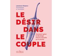 Le désir dans le couple - Comment gérer le décalage d'envie sexuelle sur la durée - Laurence Dispaux - La Musardine Eds - broché - Guide