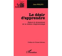 Le désir d'apprendre Enjeux et dynamiques de la relation d'apprentissage - Jean Malka - L'harmattan - broché - Guide