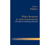 Le désir d'authenticité: Walter Benjamin et l'héritage de la Bildung allemande