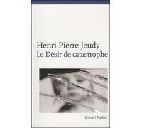 Le desir de catastrophe - Henri-Pierre Jeudy - Circe - Poche - Essai