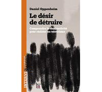 Le désir de détruire: Comprendre la destructivité pour résister au terrorisme