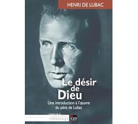 Le désir de Dieu: Une introduction à l'oeuvre du père de Lubac