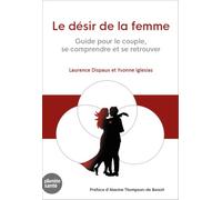 Le désir de la femme Guide pour le couple, se comprendre et se retrouver - Laurence Dispaux - Planete Sante - broché - Manuel
