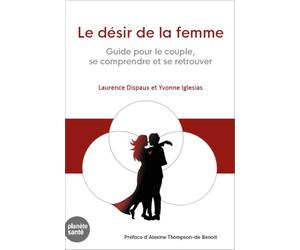Le désir de la femme Guide pour le couple, se comprendre et se retrouver - Laurence Dispaux - Planete Sante - broché - Manuel