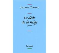 Le desir de la neige - Jacques Chessex - Grasset - broché - Poésie