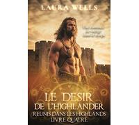 Le Désir de l'Highlander: Une romance historique écossaise à voyage dans le temps