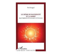 Le désir de maternité et la mort Depuis la législation de la contraception et de l'avortement - Yris Ertugral - L'harmattan - broché - Essai