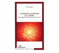 Le Désir De Maternité Et La Mort - Depuis La Législation De La Contraception Et De L'avortement