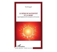 Le Désir De Maternité Et La Mort - Depuis La Législation De La Contraception Et De L'avortement