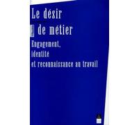 Le désir de métier : Engagement, identité et reconnaissance au travail