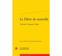 Le Désir de nouvelle Tarchetti, Capuana, Verga - Céline Frigau Manning - Classiques Garnier - broché - Essai