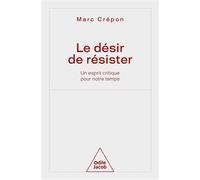 Le Désir de résister Un esprit critique pour notre temps - Marc Crépon - Odile Jacob - broché - Essai