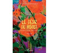 Le désir de roses Mélancolie de l'âme Poésie - Poésie - Françoise Sérandour - L'harmattan - broché - Poésie