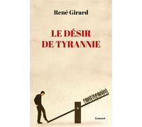 Le désir de tyrannie Textes présentés et commentés par Benoît Chantre - René Girard - Grasset - broché - Essai