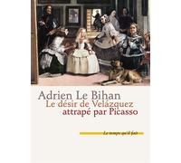 Le Désir de Velazquez attrapé par Picasso - Adrien Le Bihan - Le Temps Qu'il Fait - broché - Roman