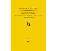 Le Désir De Vérité - Vie Et Destin De La Théologie Comme Science D'aristote À Galilée