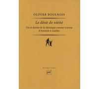 Le Désir De Vérité - Vie Et Destin De La Théologie Comme Science D'aristote À Galilée