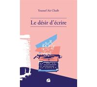 Le désir d'écrire - Youssef Ait Chaib - Du Pantheon Eds - broché - Roman