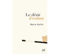 Le désir d'enfant Histoire intime, enjeu politique - Marie Gaille - Puf - broché - Essai
