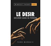 Le désir: Désirer sans se perdre