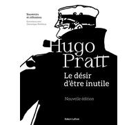 Hugo Pratt – Le Désir d'être inutile – Souvenirs et réflexions – Éditions Robert Laffont – Broché