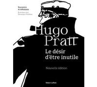 Hugo Pratt – Le Désir d'être inutile – Souvenirs et réflexions – Éditions Robert Laffont – Broché