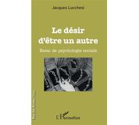 Le désir d'être un autre Essai de psychologie sociale - Jacques Lucchesi - L'harmattan - broché - Essai