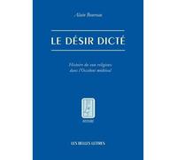 Le Désir dicté Histoire du vœu religieux dans l'Occident médiéval - Alain Boureau - Belles Lettres - broché - Essai