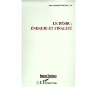 Le desir : energie et finalite - Jean-Michel Oughourlian - L'harmattan - broché - Livre