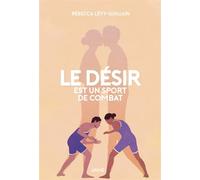 Le désir est un sport de combat - Rébecca Levy-Guillain - Arkhe - broché - Essai