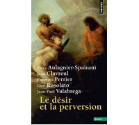 Le Désir et la perversion - Piera Aulagnier - Points - Livre