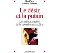 Le Désir et la putain Elsa Cayat (Auteur), Antonio Fischetti (Auteur)