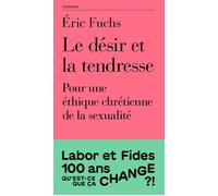 Le désir et la tendresse: Pour une éthique chrétienne de la sexualité