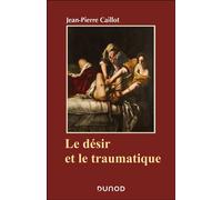 Le désir et le traumatique - Jean-Pierre Caillot - Dunod - broché - Essai
