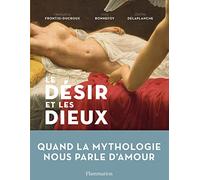 Yves Bonnefoy, Claude Frontisi, Jérôme Delaplanche – Le Désir et les dieux – Relié – Flammarion