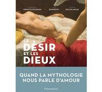 Yves Bonnefoy, Claude Frontisi, Jérôme Delaplanche – Le Désir et les dieux – Relié – Flammarion