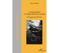 Le désir féminin ou l'impensable de la création De Fragonard à Bill Viola - Olivier Deshayes - L'harmattan - broché - Essai