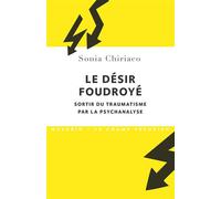 Le désir foudroyé. Sortir du traumatisme par la psychanalyse - Sonia Chiriaco - Navarin - broché - Essai